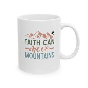 Faith Can Move Mountains Ceramic Mug, (11oz, 15oz)