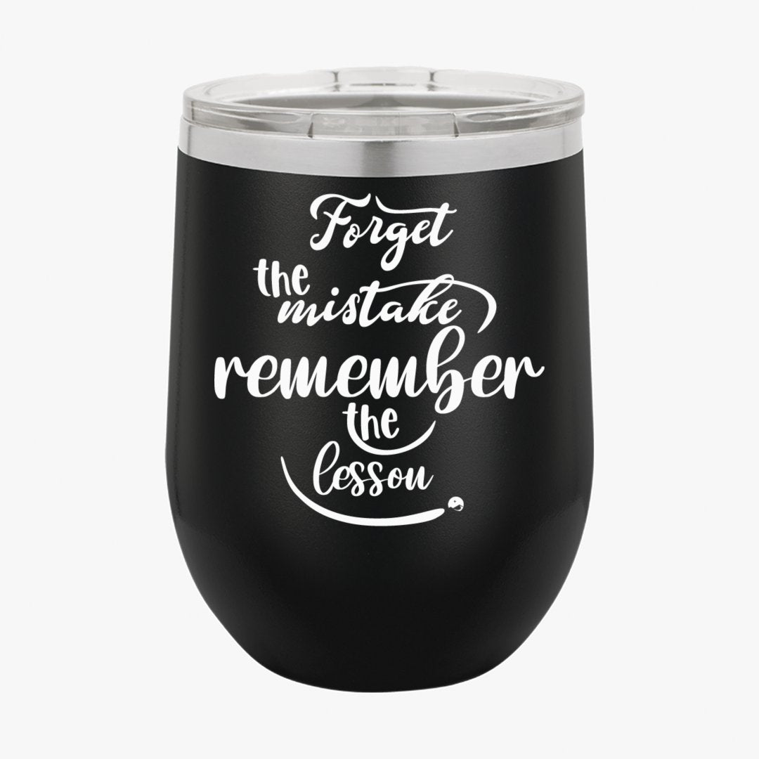 Wine Tumbler Forget The Mistake Remember The Lesson