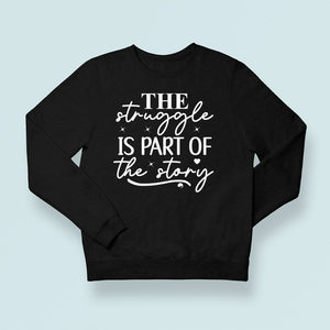 Sweatshirt Unisex The Struggle Is Part Of The Strong