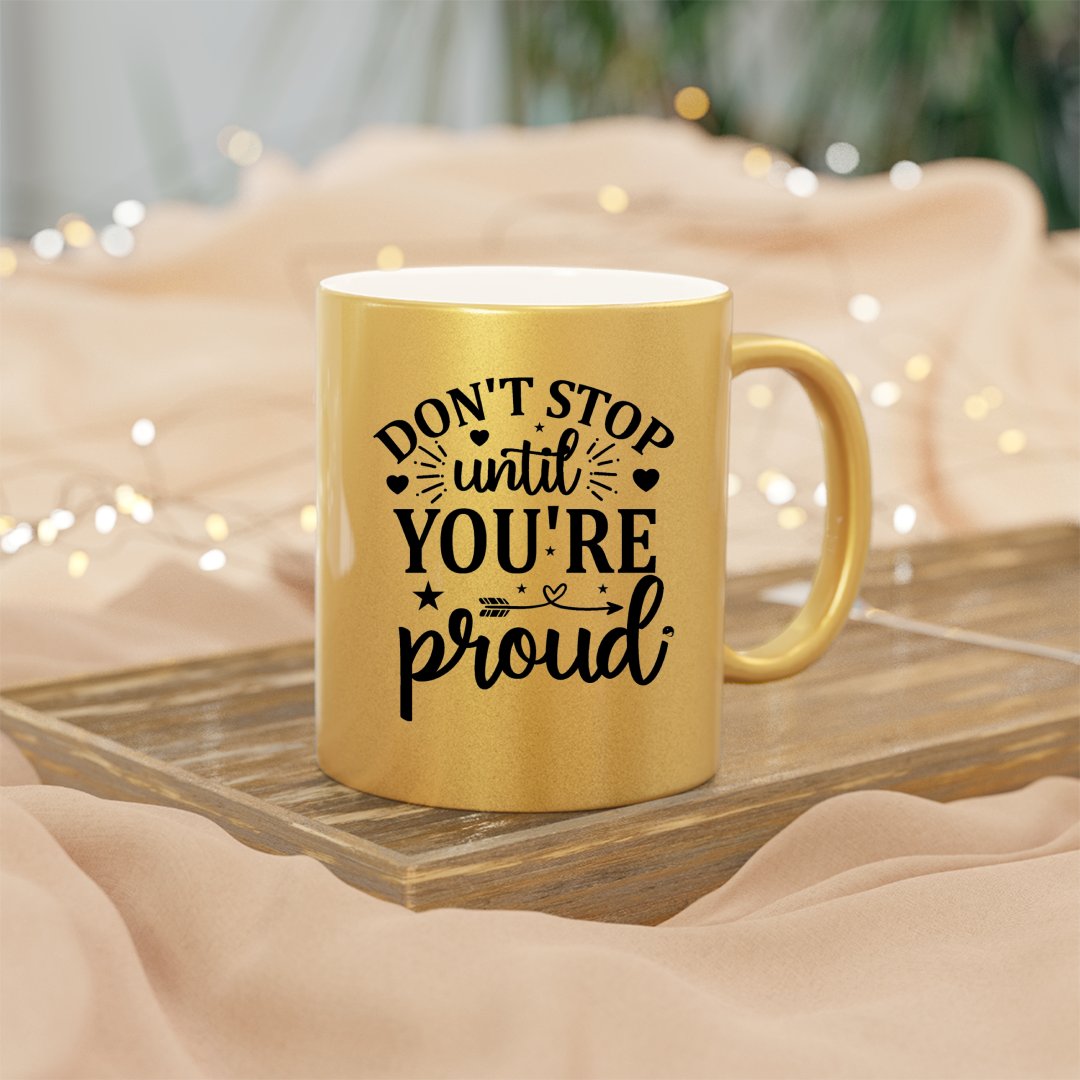 Mug Don't Stop Untill You're Proud