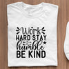 T-Shirt Work Hard Stay Humble Be Kind