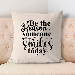 Pillow Case Be The Reason Someone Smiles Today