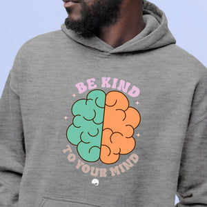 Hoodie Unisex Be Kind To Your Mind