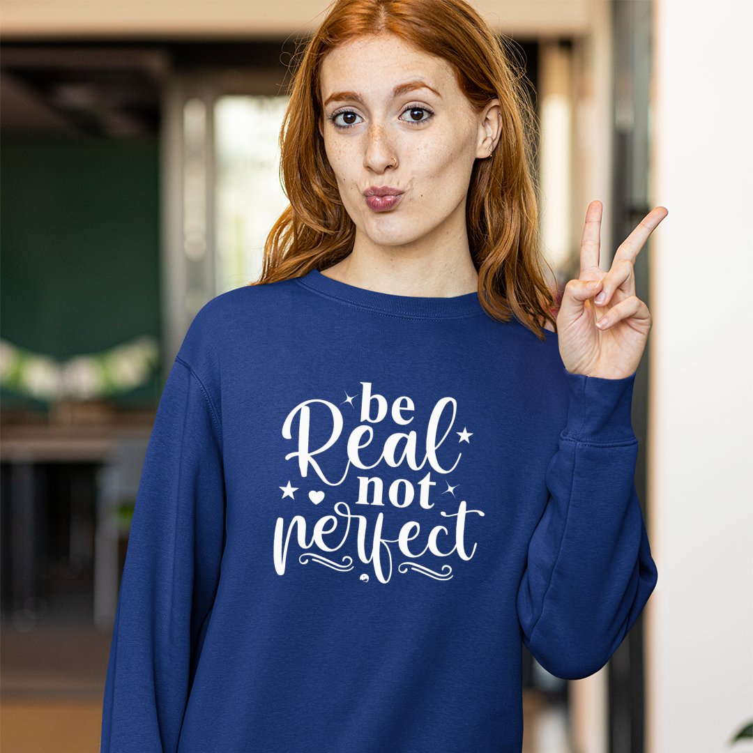 Sweatshirt Unisex Be Real Not Perfect