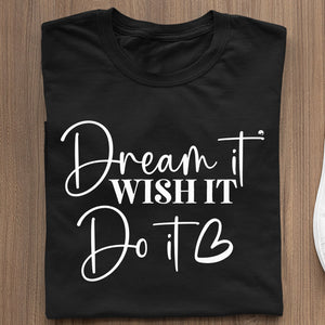 T-Shirt Dream It Wish It Do It