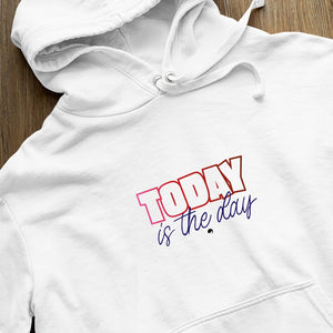 Hoodie Unisex Today Is The Day