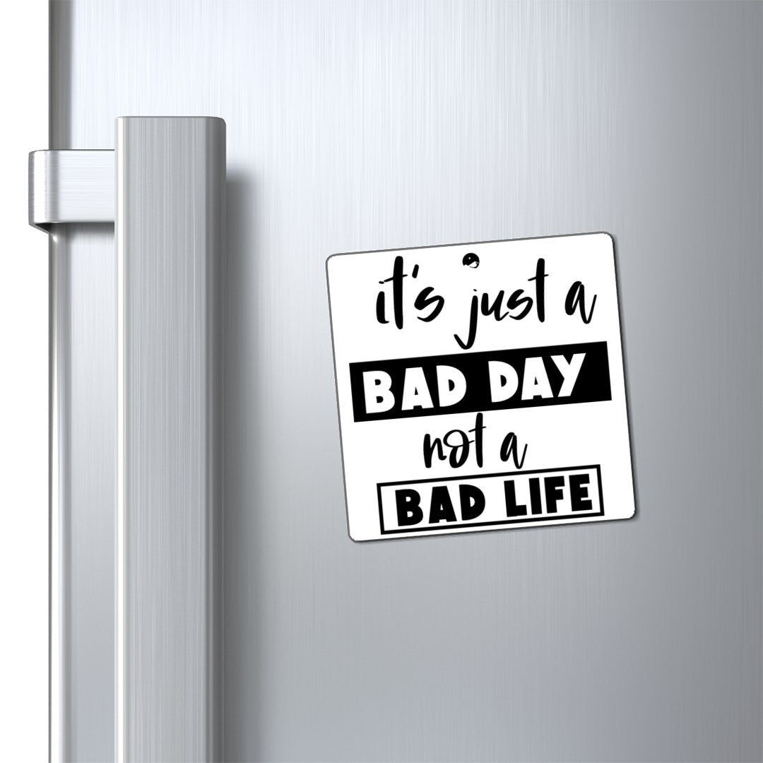 Magnets It's Just A Bad Day Not A Bad Life