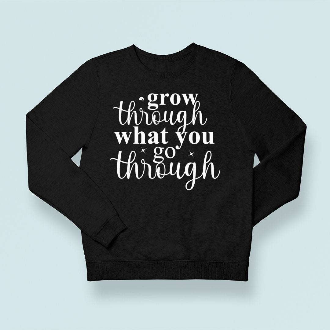 Sweatshirt Unisex Grow Through What You Go Through