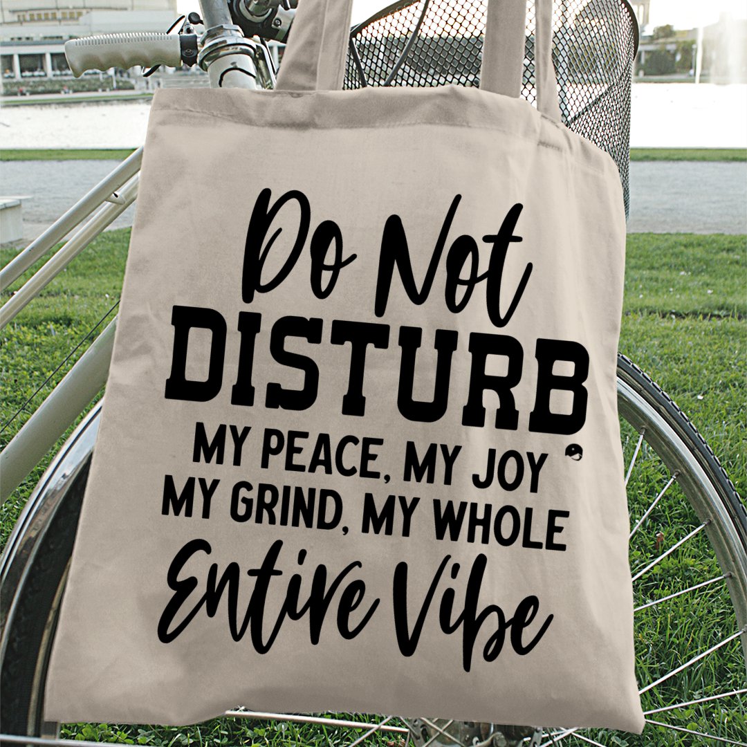 Tote Bag Do Not Disturb My Peace, My Joy, My Grind, My Whole Entive Vibe