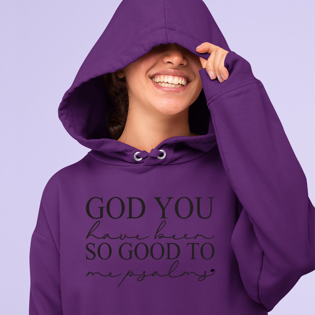 Hoodie Unisex God You Have Been So Good To Me Psalms