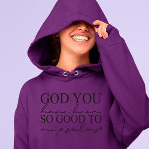 Hoodie Unisex God You Have Been So Good To Me Psalms