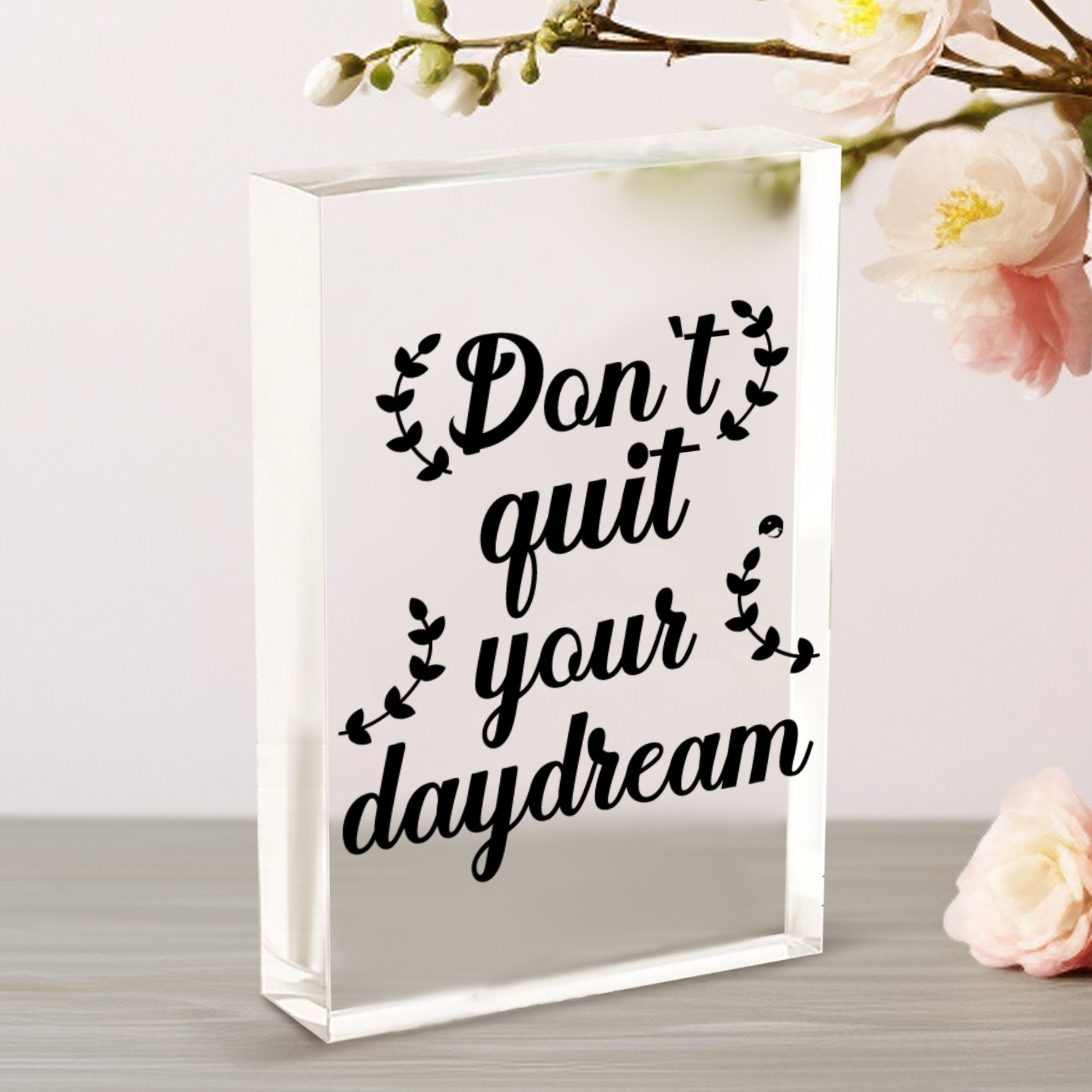 Vertical Acrylic Glass Don't Quit Your Daydream