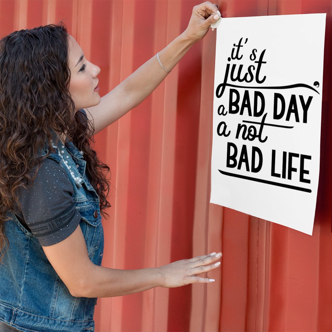 Matte Vertical Posters It's Just A Bad Day Not A Bad Life