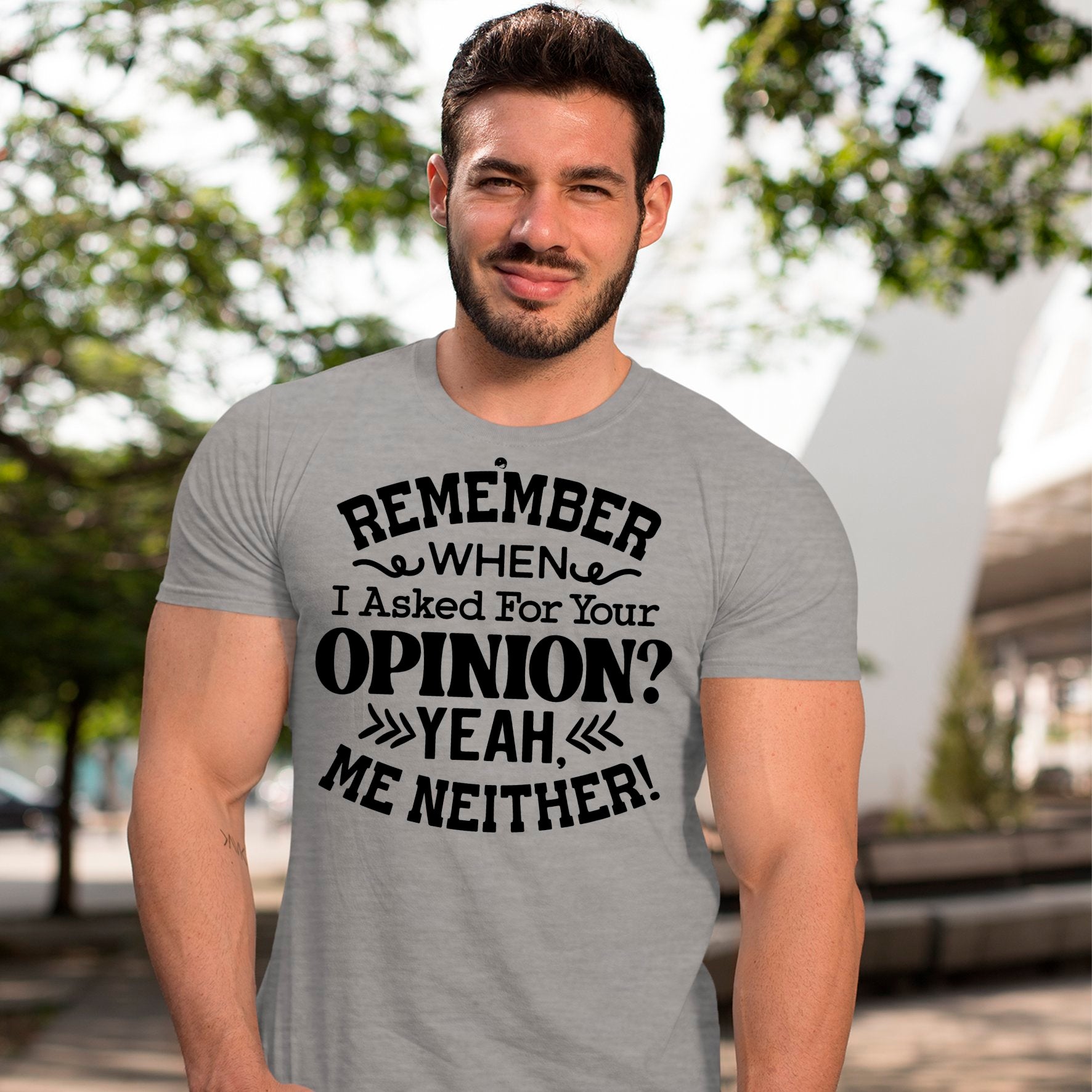 T-Shirt Remember When I Asked For Your Opinion Yeah, Me Neither!