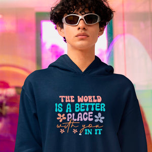 Hoodie Unisex The World Is A Better Place With You In It