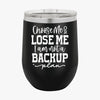 Wine Tumbler Choose Me Or Lose Me I Am Not A Backup