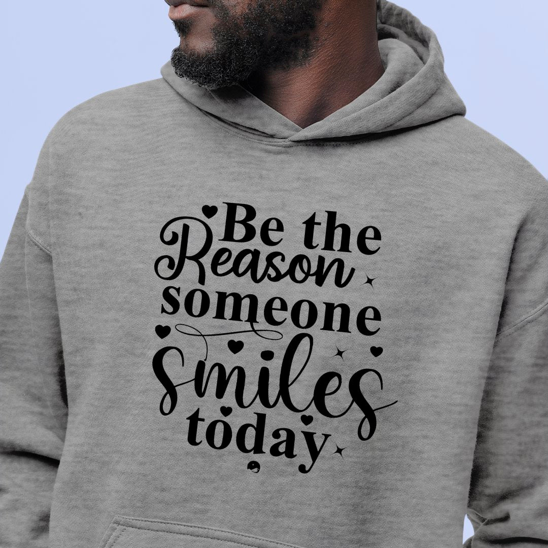 Hoodie Unisex Be The Reason Someone Smiles Today