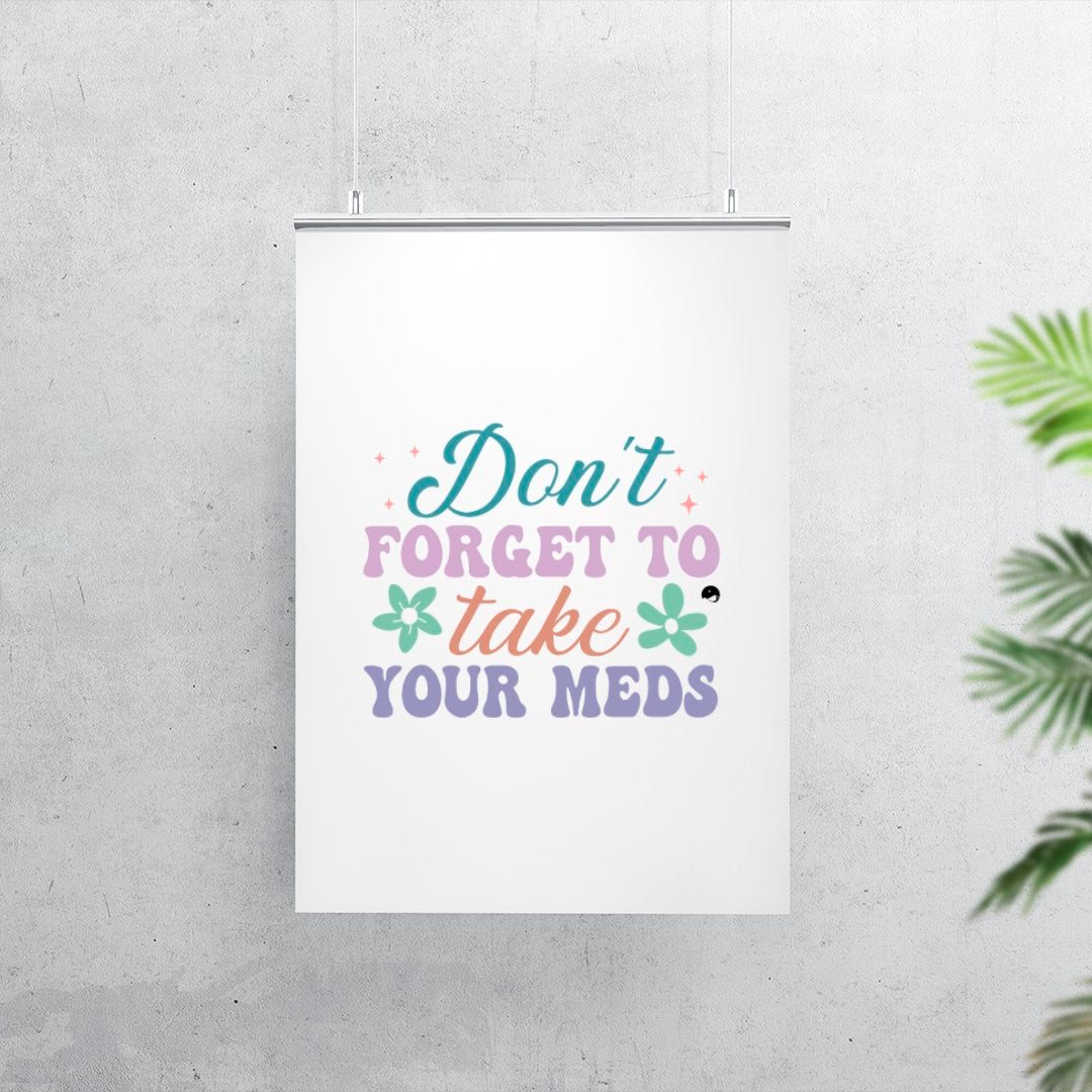 Matte Vertical Posters Don't Forget To Take Your Meds