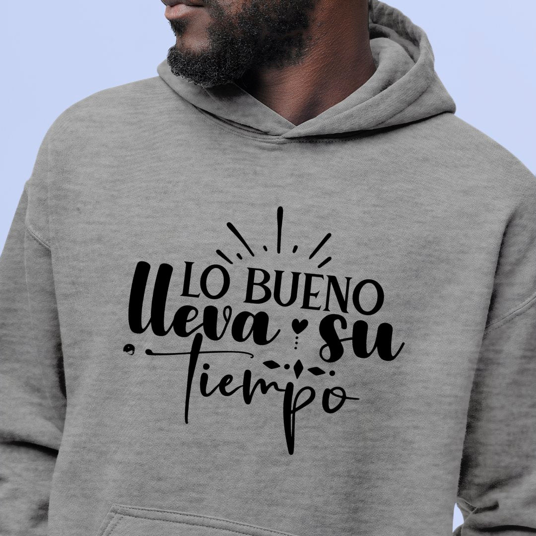 Hoodie Unisex Lo Bueno Lleva Su Tiempo