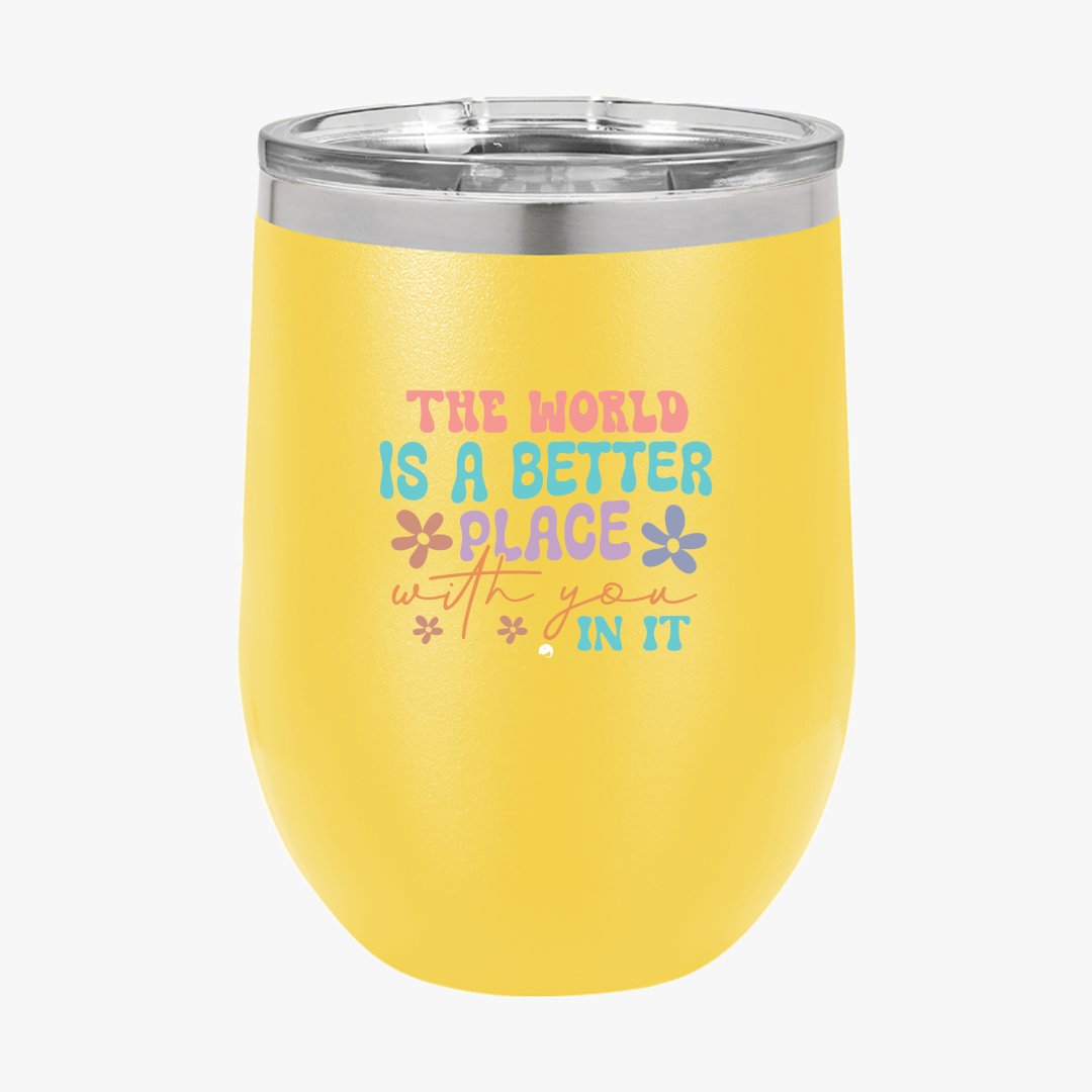 Wine Tumbler The World Is A Better Place With You In It