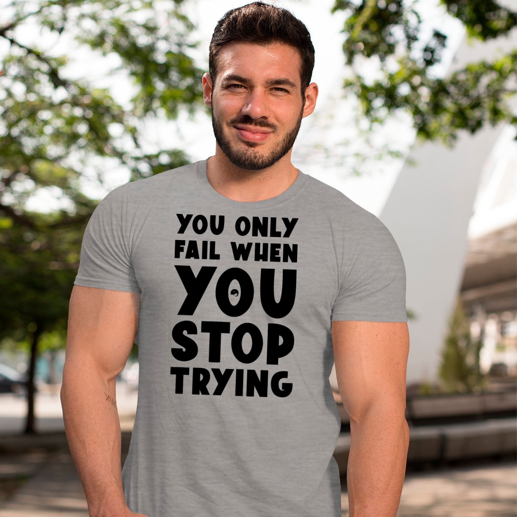 T-Shirt You Only Fail When You Stop Trying