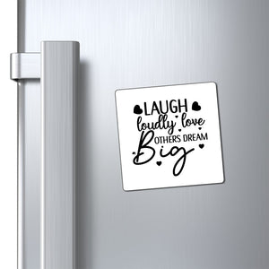 Magnets Laugh Loudly Love Others Dream Big