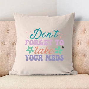 Pillow Case Don't Forget To Take Your Meds