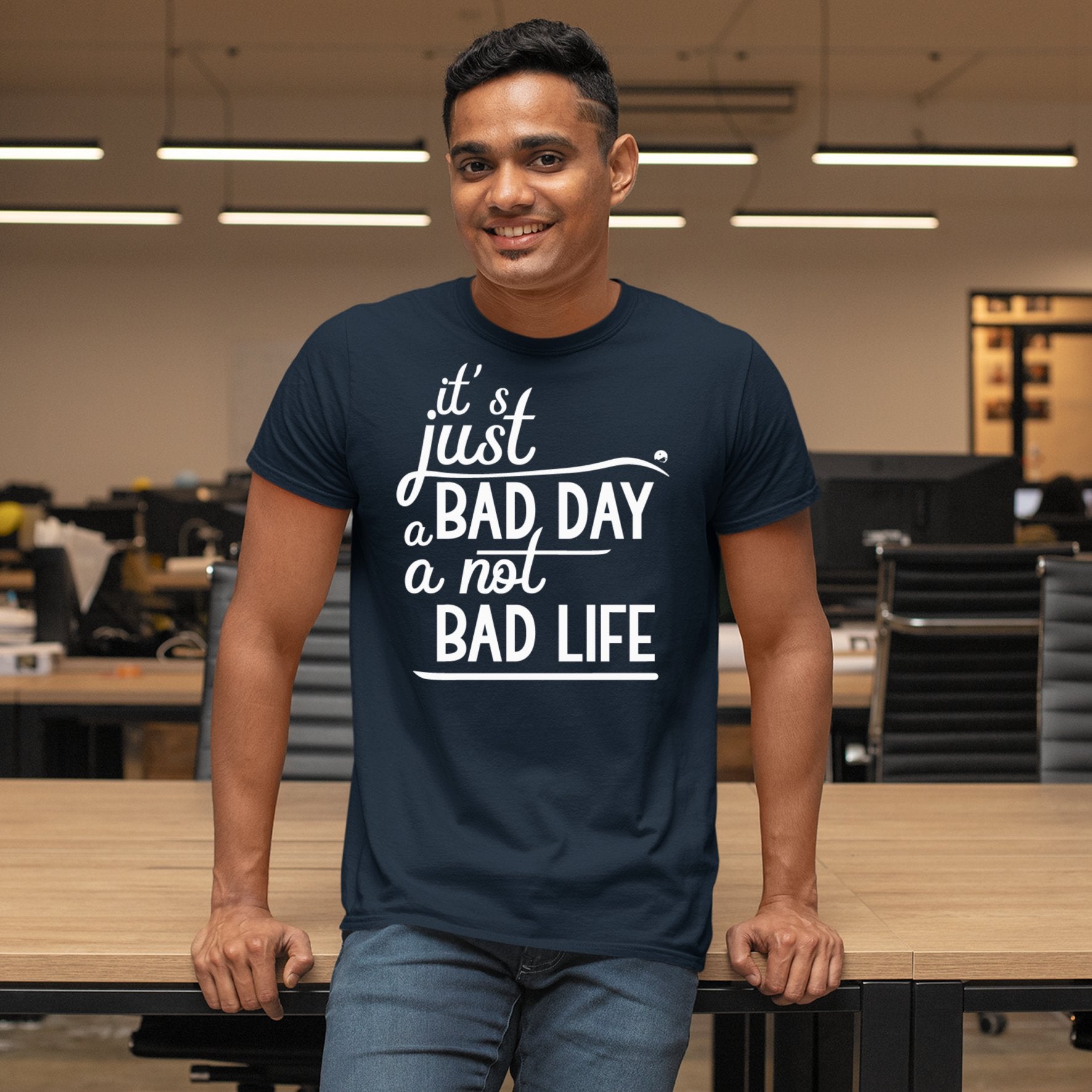 T-Shirt It's Just A Bad Day Not A Bad Life