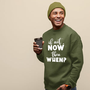 Sweatshirt Unisex If Not Now Then When