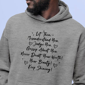 Hoodie Unisex Let Them Misunderstand. Judge You. Gossip About You. Never Doubt Your Worth! Your Beauty! Keep Shining!png