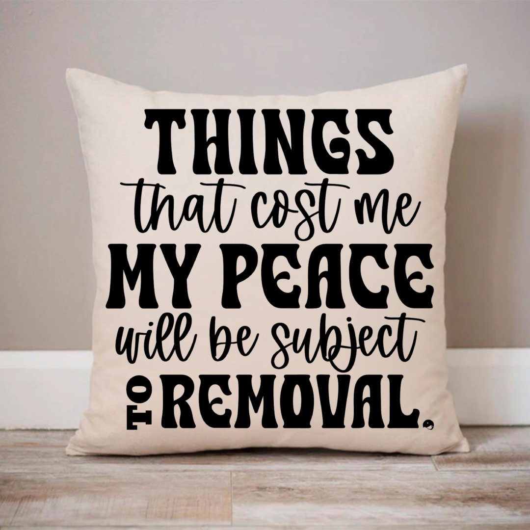 Pillow Case Things That Cost My Peace Will Be Subject To Removal