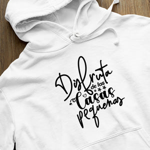 Hoodie Unisex Disfruta De Las Casas Pequenas