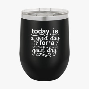 Wine Tumbler Today Is A Good Day For A Good Day