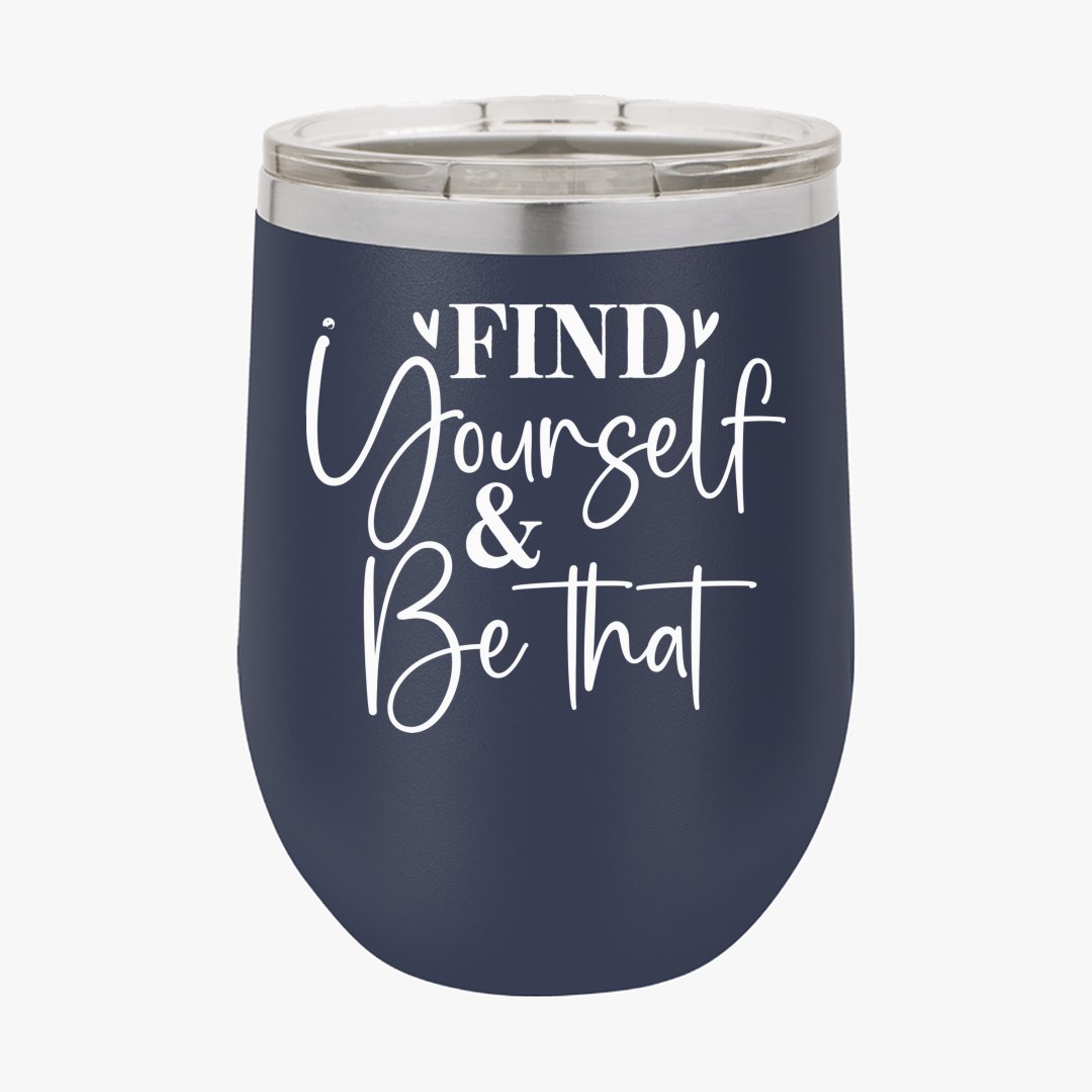 Wine Tumbler Find Yourself & Be Than