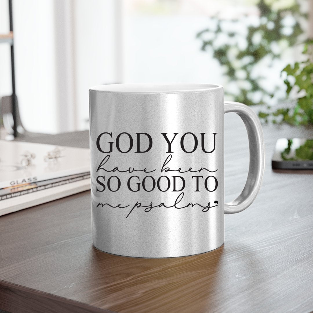 Mug God You Have Been So Good To Me Psalms