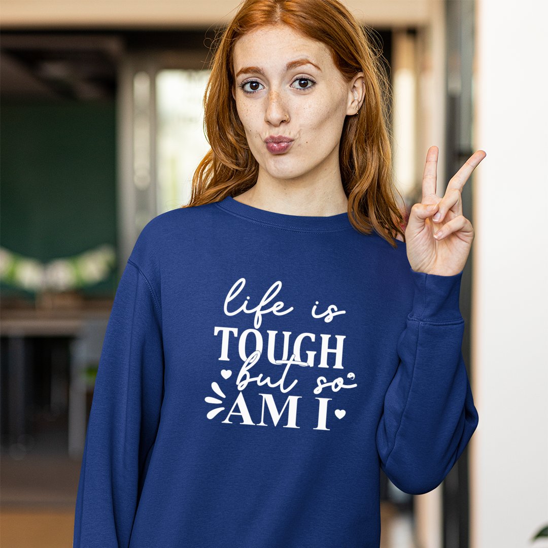 Sweatshirt Unisex Life Is Tough But So Am I