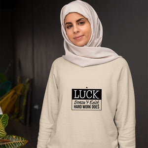 Sweatshirt Unisex Luck Doesn't Exist, Hard Work Does