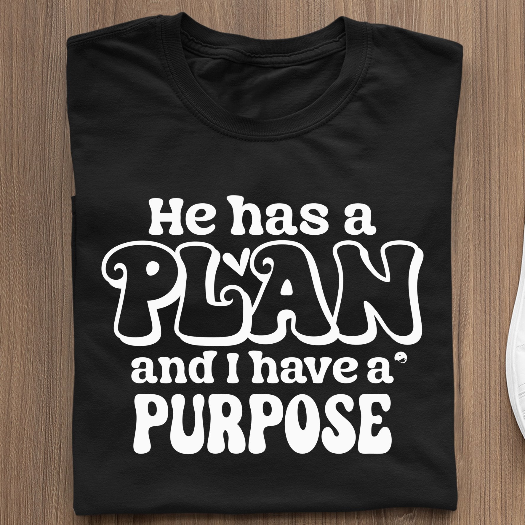 T-Shirt He Has A Plan And I Have A Purpose