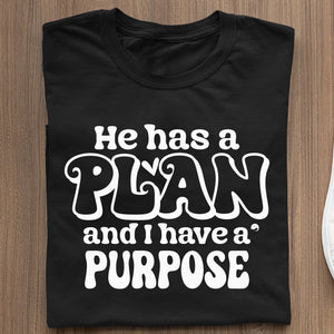 T-Shirt He Has A Plan And I Have A Purpose