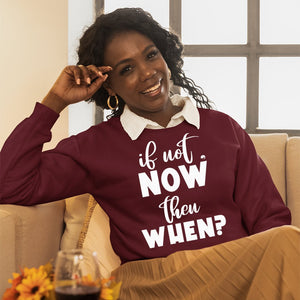 Sweatshirt Unisex If Not Now Then When