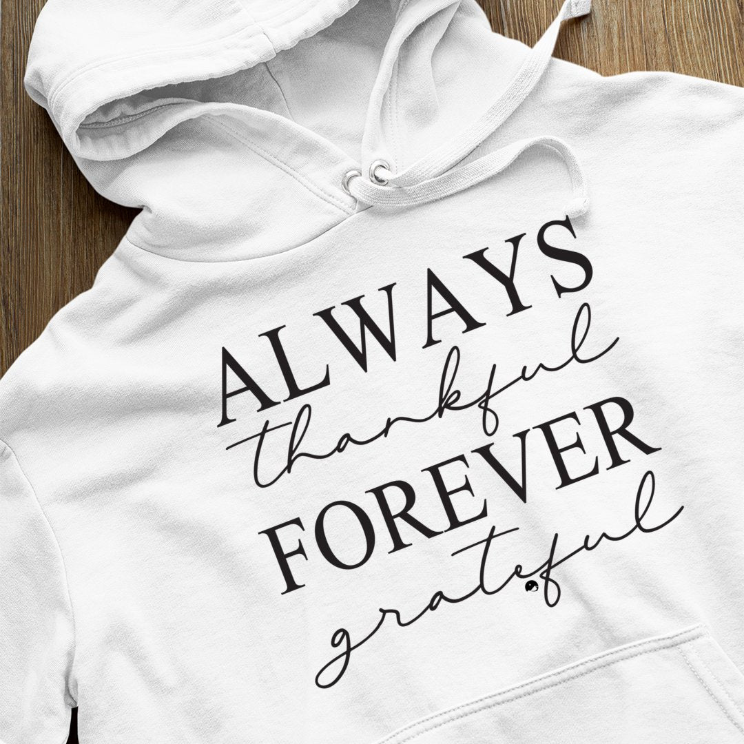 Hoodie Unisex Always Thankful Forever Grateful