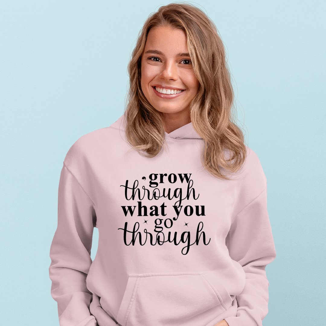 Hoodie Unisex Grow Through What You Go Through