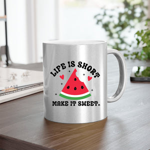 Mug Life Is Short Make It Sweet