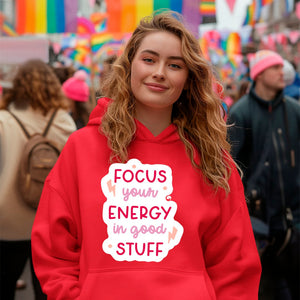 Hoodie Unisex Focus Your Energy In Good Stuff