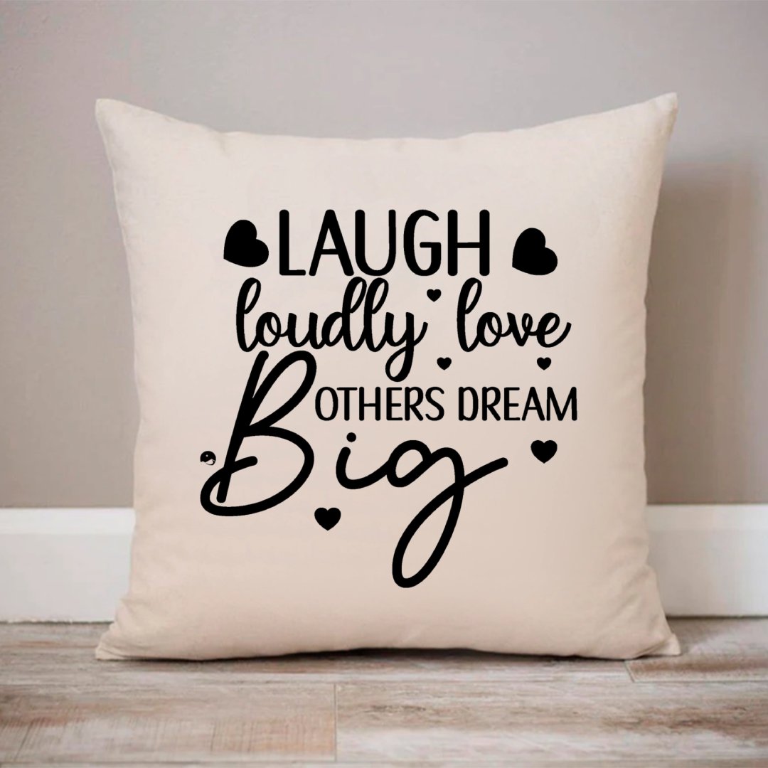 Pillow Case Laugh Loudly Love Others Dream Big