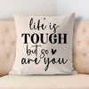Pillow Case Life Is Tough But So Are You