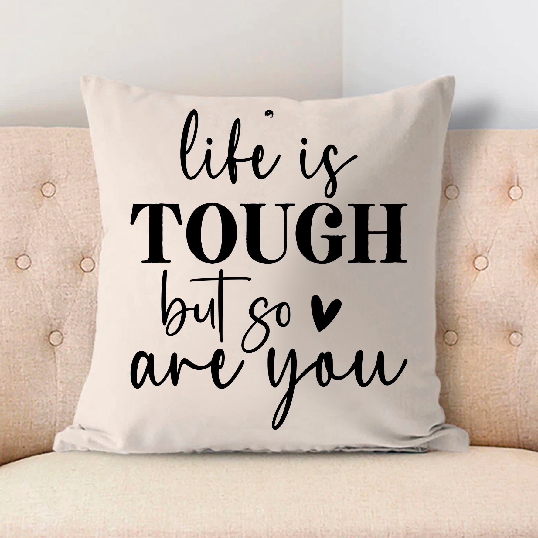 Pillow Case Life Is Tough But So Are You