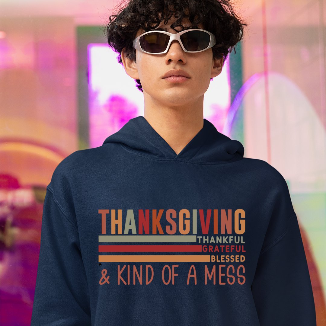 Hoodie Unisex Thanksgiving Thankful Grateful Blessed & Kind Of A Mess