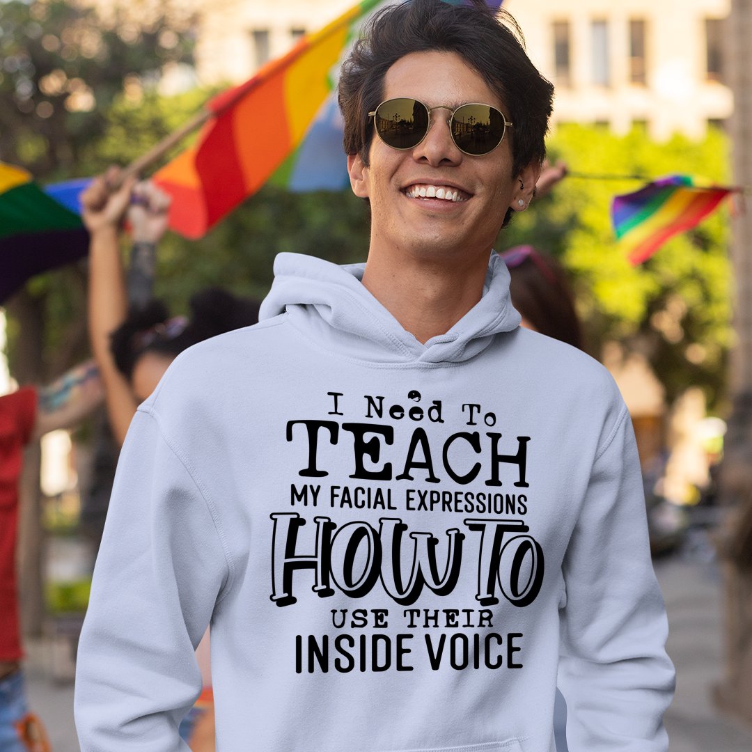 Hoodie Unisex I Need To Teach My Facial Expression How To Use Their Inside Voice