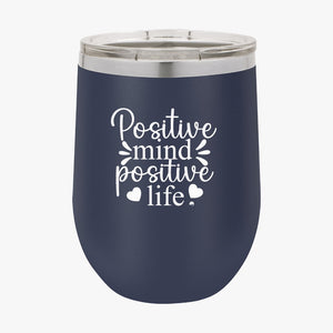 Wine Tumbler Positive Mind Positive Life